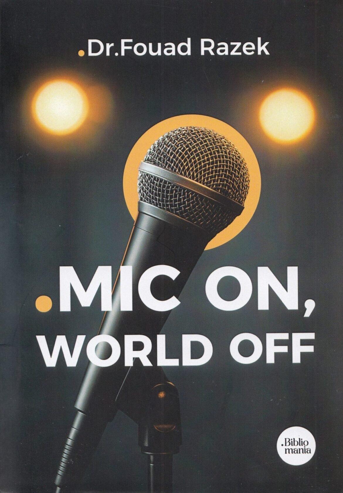 Microphone on a stand against a dark backdrop with warm stage lights; book title reads 'MIC ON, WORLD OFF' and author 'Dr. Fouad Razek' on top.